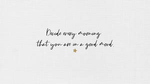 Motivation Macbook Good Mood Quote Wallpaper