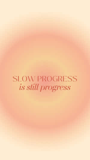 Motivational Quote Slow Progress Phone Wallpaper Wallpaper