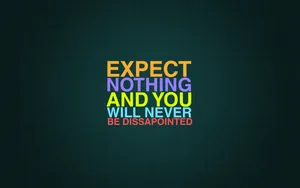 Multi-colored Inspirational Expect Nothing Wallpaper