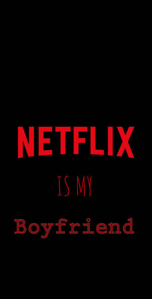 Netflix Is My Boyfriend Wallpaper
