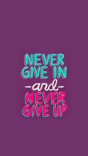 Never Give Up Or Give In Wallpaper