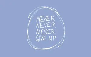 Never Never Never Give Up Wallpaper