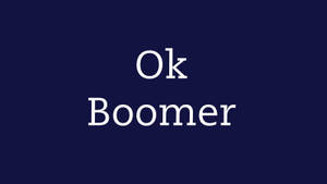 Okay Boomer Blue Background Wallpaper