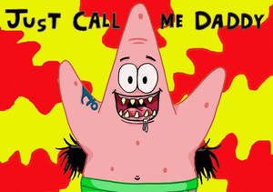 Patrick Star Just Call Me Daddy Wallpaper