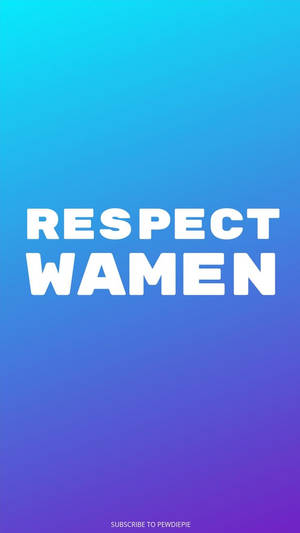 Pewdiepie Respect Wamen Quote Wallpaper