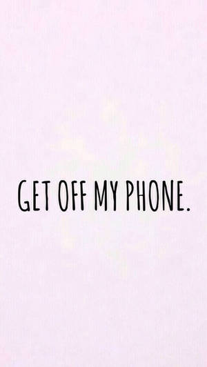 Pink Abstract Funny Get Off My Phone Wallpaper