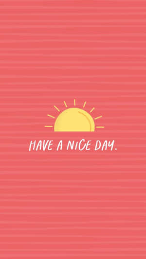 Sunrise Have A Nice Day Greeting Wallpaper