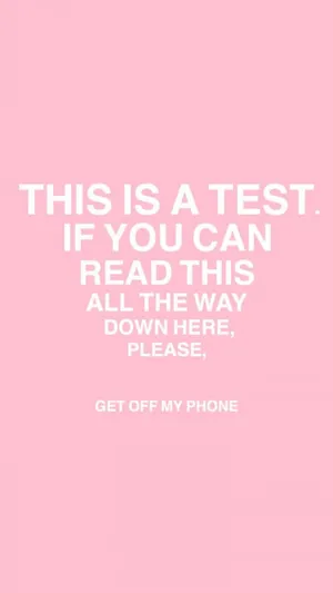 This Is A Test If You Can Read This In A Way Please Get Off My Phone Wallpaper