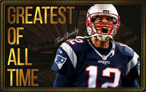 Tom Brady Greatest Of All Time Wallpaper