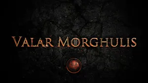 Valar Morghulis Of Game Of Thrones Wallpaper