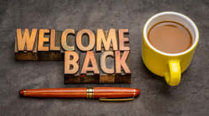 Welcome Back Coffeeand Pen Wallpaper