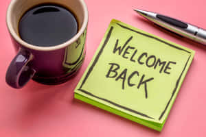 Welcome Back Note Coffee Mug Pen Wallpaper