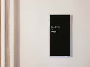 Whatever It Takes Black Signage Wallpaper