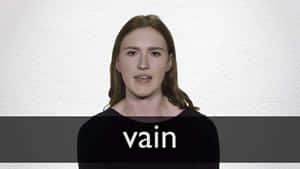 Woman Saying The Word Vain Wallpaper