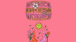 Women Supporting Women - A Pink Background With Flowers Wallpaper