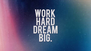 Work Hard Dream Big Quote Wallpaper