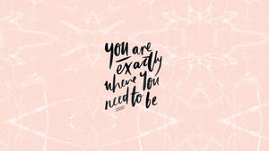 You Are Exactly Quotes Wallpaper