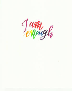 You Are Worthy. You Are Enough. Wallpaper