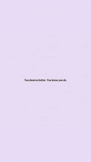 You Deserve Better Love Aesthetic Wallpaper