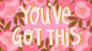 You've Got This - Pink Floral Print Wallpaper